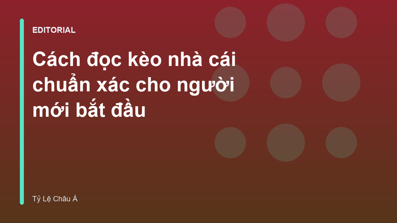 Hướng dẫn cách đọc kèo nhà cái cơ bản cho người mới