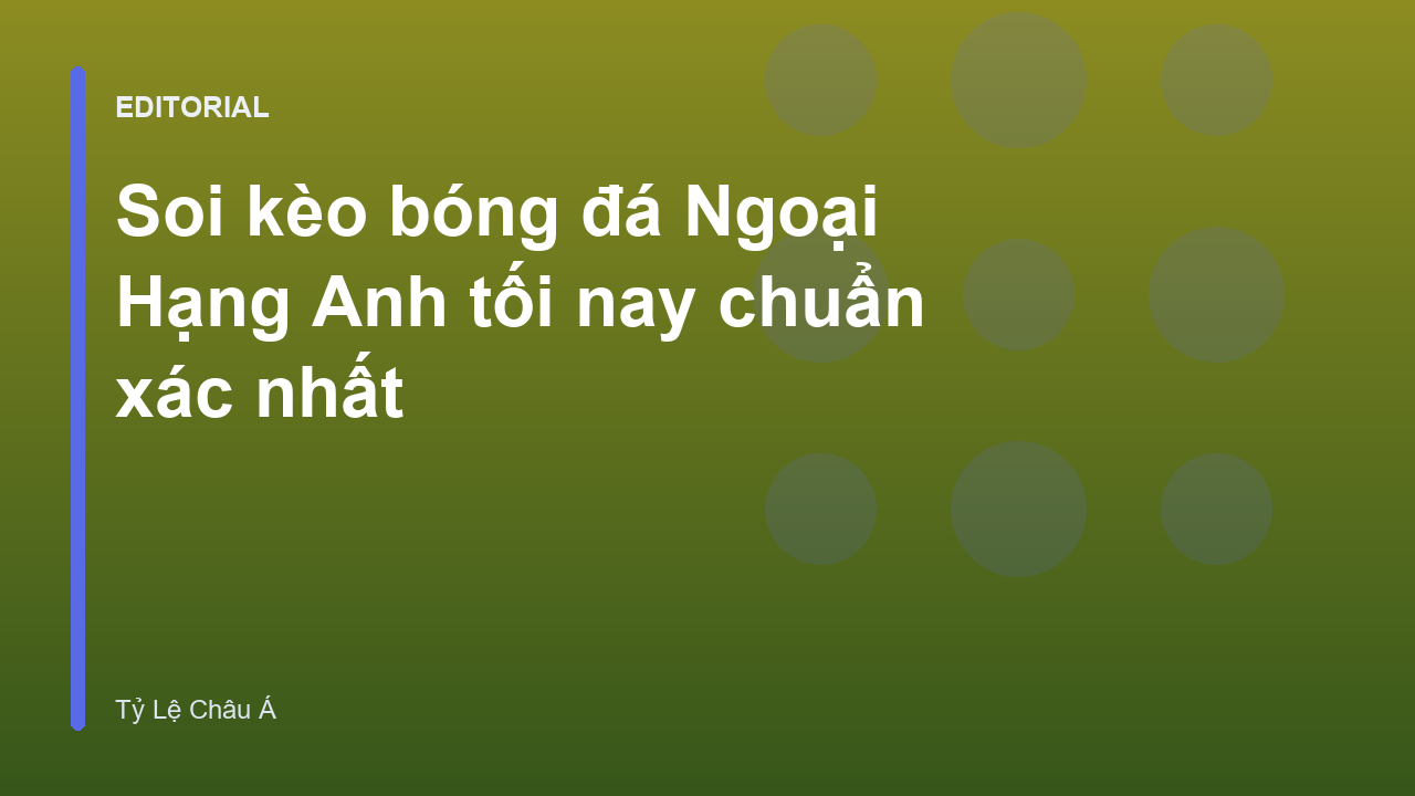 Phân tích soi kèo bóng đá Ngoại Hạng Anh