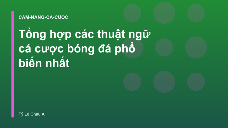 Tổng hợp các thuật ngữ cá cược bóng đá phổ biến nhất